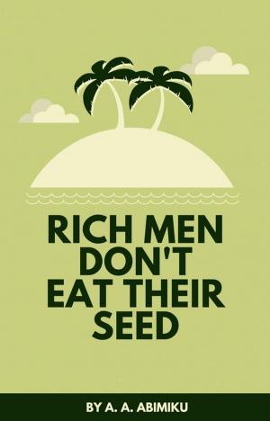 Cover of the book Rich Men Don't Eat Their Seed by Michael A Fleming