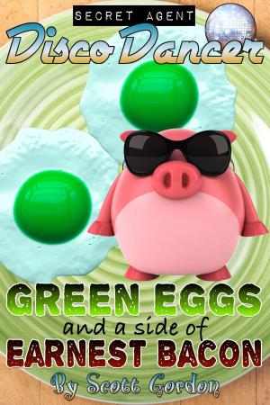 Cover of Secret Agent Disco Dancer: Green Eggs and a Side of Earnest Bacon