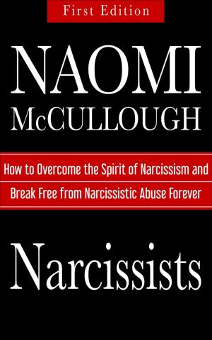 Cover of Narcissists: How to Overcome the Spirit of Narcissism and Break Free from Narcissistic Abuse Forever