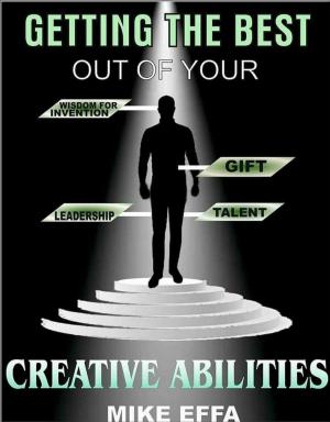 Cover of the book Getting the Best out of your Creative Abilities by Emily E. Auger