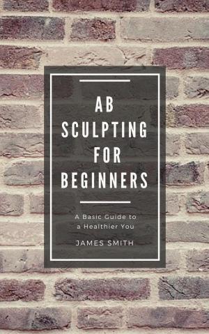 Cover of the book AB Sculpting for Beginners by James Smith
