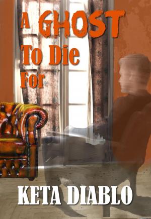 Cover of the book A Ghost To Die For by Keta Diablo, Dariel Raye, Muffy Wilson, Katherine E. Smits, Gracen Miller, Khardine Gray, Lori Titus, Michelle Scott, Marilyn Harlow