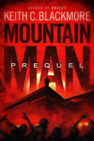 Cover of the book Mountain Man: Prequel by Keith C Blackmore
