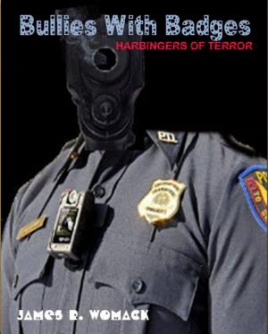Cover of the book Bullies with Badges: Harbingers of Terror by Melissa Wathington