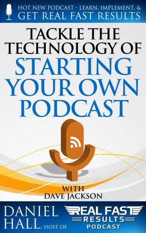 Cover of the book Tackle the Technology of Starting Your Own Podcast by Daniel Hall