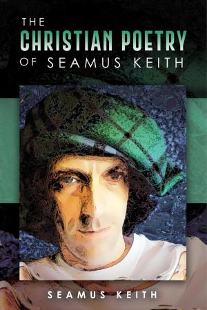 Cover of the book The Christian Poetry Of Seamus Keith by Rudi James