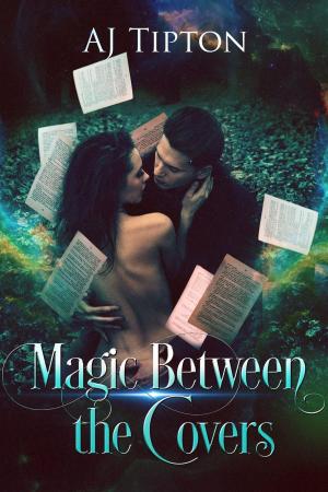 Cover of the book Magic Between the Covers by AJ Tipton
