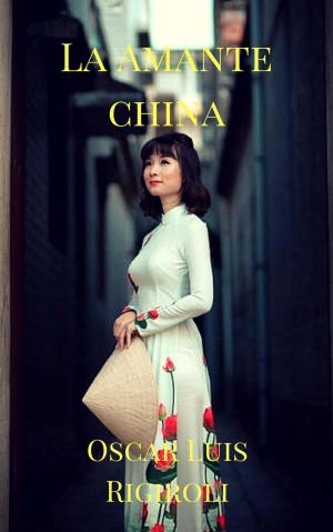 Cover of the book La Amante China by Oscar Luis Rigiroli