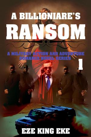 Cover of A Billionaire's Ransom Part 1: A Military Action and Adventure Romance Novel Series