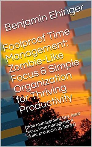 Cover of Foolproof Time Management: Zombie-Like Focus & Simple Organization for Thriving Productivity