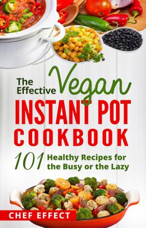 Book cover of The Effective Vegan Instant Pot Cookbook