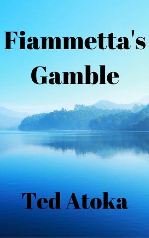 Cover of the book Fiammetta's Gamble by Ted Atoka