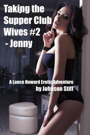 Cover of the book Taking the Supper Club Wives #2 - Jenny by Johnson Stiff