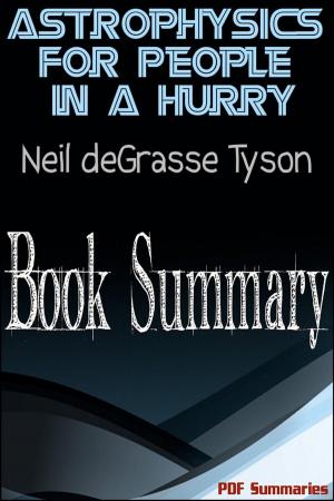 Cover of the book Astrophysics For People In A Hurry By Neil deGrasse Tyson (Book Summary) by PDF Summaries