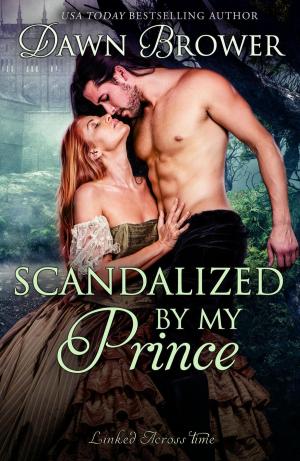 Cover of the book Scandalized by My Prince by Dawn Brower, Amanda Mariel, Tammy Andresen, Aileen Fish, Tamara Gill, Clair Brett