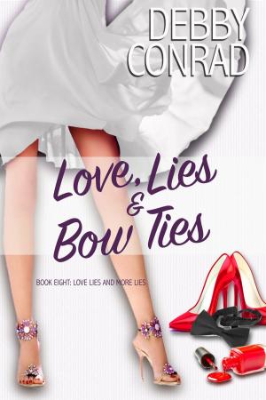 Cover of the book Love, Lies and Bow Ties by DEBBY CONRAD