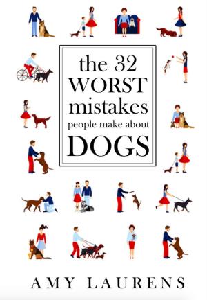 Cover of the book The 32 Worst Mistakes People Make About Dogs by Amy L. Laurens