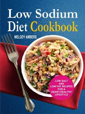 Book cover of Low Sodium Diet Cookbook: Low Salt And Low Fat Recipes For A Heart-Healthy Lifestyle