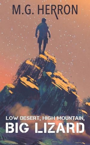 Cover of the book Low Desert, High Mountain, Big Lizard: A Post-Apocalyptic Story by Nick Frampton