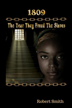 Book cover of 1809; The Year They Freed the Slaves
