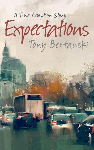 Cover of the book Expectations: A True Adoption Story by Tony Bertauski