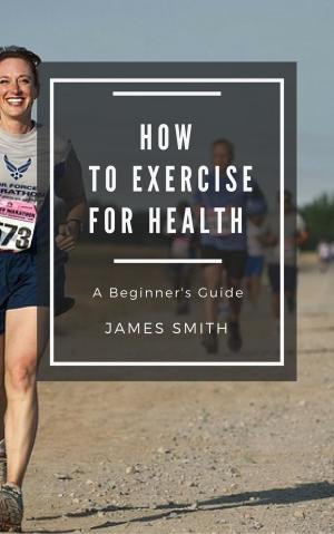 Cover of the book How to Exercise For Health by Sarah Rose  Gregory