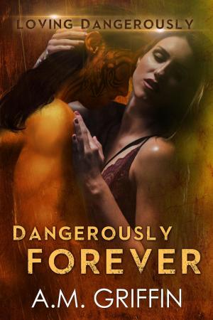 Cover of the book Dangerously Forever by A.M. Griffin