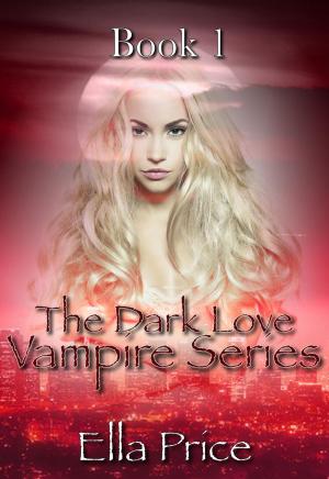 Cover of the book The Dark Love Vampire Series: Book 1 by Ella Price