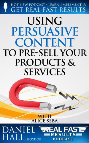 bigCover of the book Using Persuasive Content to Pre-Sell Your Products & Services by 