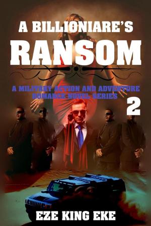 Cover of A Billionaire's Ransom Part 2: A Military Action and Adventure Romance Novel Series