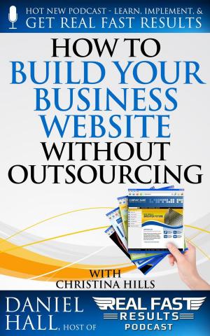 Cover of the book How to Build Your Business Website without Outsourcing by Daniel Hall