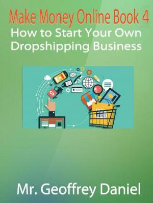 Cover of the book Make Money Online Book 4 – How to Start Your Own Dropshipping Business by Rev Jessie Morris