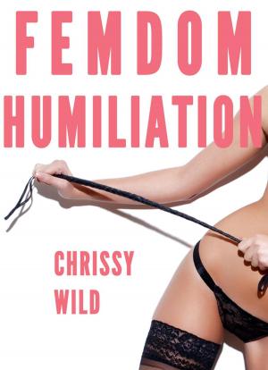 Cover of the book Femdom Humiliation Bundle (Femdom Humiliation Training) by Chrissy Wild