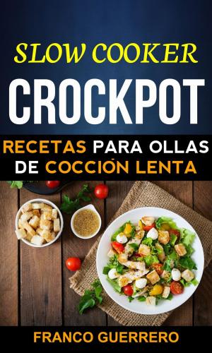 Cover of the book Crockpot: Recetas para ollas de cocción lenta (Slow cooker) by Allison Williams