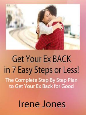 bigCover of the book Get Your Ex Back in 7 Easy Steps or Less! The Complete Step By Step Plan to Get Your Ex Back for Good by 