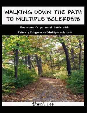 Cover of the book Walking Down the Path to Multiple Sclerosis: One Woman's Personal Battle With Primary Progressive Multiple Sclerosis by Kara M. Finkelstein