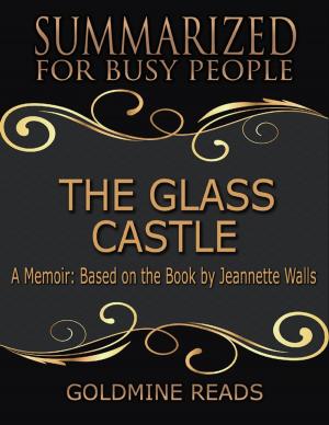 Cover of the book The Glass Castle - Summarized for Busy People: A Memoir: Based on the Book by Jeannette Walls by Mark Flanagan 