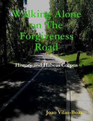 Cover of the book Walking Alone On the Forgiveness Road by Barbara Greenwood, Malibu Publishing