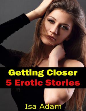 Book cover of Getting Closer: 5 Erotic Stories
