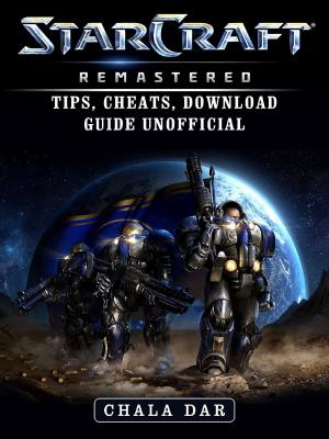 Book cover of StarCraft Remastered Tips, Cheats, Download Guide Unofficial