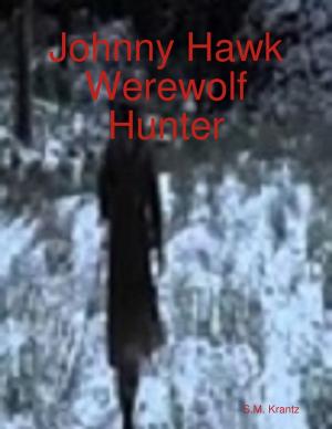Cover of the book Johnny Hawk Werewolf Hunter by Peter J Sell