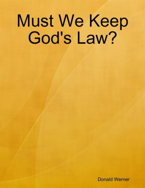 Cover of the book Must We Keep God's Law? by Aubrey O' Connell