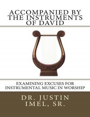 Cover of the book Accompanied By the Instruments of David: Examining Excuses for Instrumental Music In Worship by Sai Krishna Yedavalli