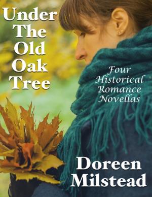 Cover of the book Under the Old Oak Tree: Four Historical Romance Novellas by Bradley Jarvis