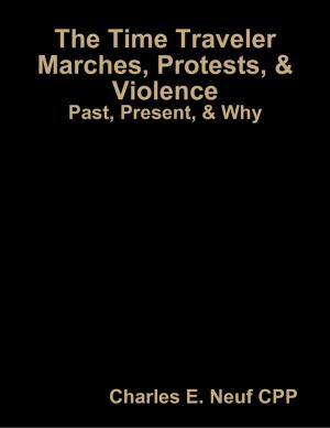 Cover of the book The Time Traveler, Marches, Protests, & Violence Past : Present, & Why? by Luke Amato, Mark R