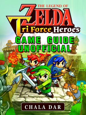 Cover of Legend of Zelda Tri Force Heroes Game Guide Unofficial