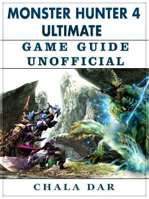 Cover of the book Monster Hunter 4 Ultimate Game Guide Unofficial by Hiddenstuff Entertainment