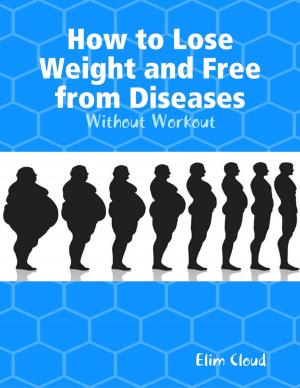 Cover of the book How to Lose Weight and Free from Diseases: Without Workout by Nathan Blake