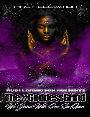 Cover of the book The Goddess Grind. We Grind With One Eye Open. First Elevation by Justin Robertson