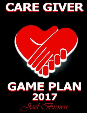 Cover of the book Care Giver Game Plan 2017 by Elias Sassoon